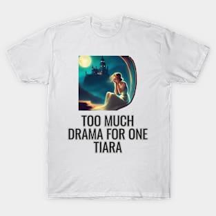 Princess - Too much drama T-Shirt